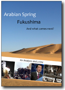 Arabian Spring, Fukushima, and What Comes Next?